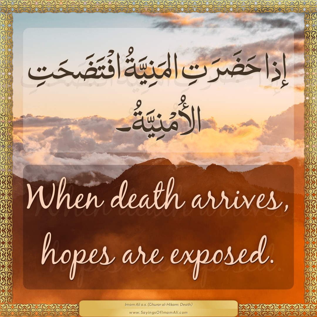 When death arrives, hopes are exposed.